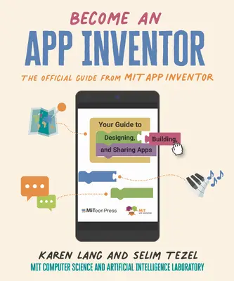 Werden Sie ein App-Erfinder: Der offizielle Leitfaden von Mit App Inventor: Ihr Leitfaden zum Entwerfen, Erstellen und Teilen von Apps - Become an App Inventor: The Official Guide from Mit App Inventor: Your Guide to Designing, Building, and Sharing Apps