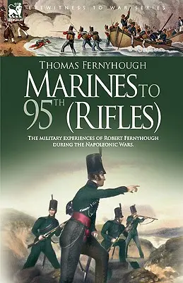 Marines to 95th (Rifles) - Die militärischen Erfahrungen von Robert Fernyhough während der Napoleonischen Kriege. - Marines to 95th (Rifles) - The military experiences of Robert Fernyhough during the Napoleonic Wars.