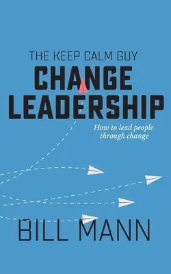 Das Buch Keep Calm Guy Change Leadership: Wie Sie Menschen durch den Wandel führen - The Keep Calm Guy Change Leadership: How to lead people through change
