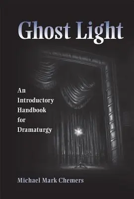 Geisterlicht: Ein Einführungshandbuch für Dramaturgie - Ghost Light: An Introductory Handbook for Dramaturgy