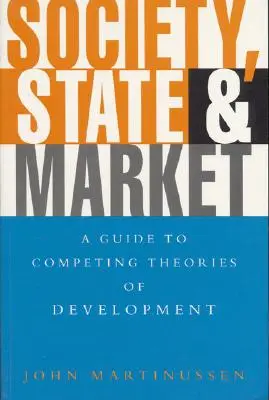 Gesellschaft, Staat und Markt: Ein Leitfaden für konkurrierende Entwicklungstheorien - Society, State and Market: A Guide to Competing Theories of Development
