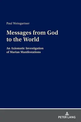 Botschaften von Gott an die Welt: Eine axiomatische Untersuchung der marianischen Manifestationen - Messages from God to the World: An Axiomatic Investigation of Marian Manifestations