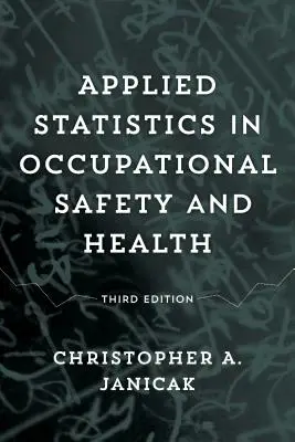 Angewandte Statistik in Sicherheit und Gesundheitsschutz bei der Arbeit, Dritte Auflage - Applied Statistics in Occupational Safety and Health, Third Edition