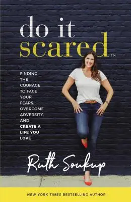 Tu es aus Angst: Finde den Mut, dich deinen Ängsten zu stellen, Widrigkeiten zu überwinden und ein Leben zu führen, das du liebst - Do It Scared: Finding the Courage to Face Your Fears, Overcome Adversity, and Create a Life You Love