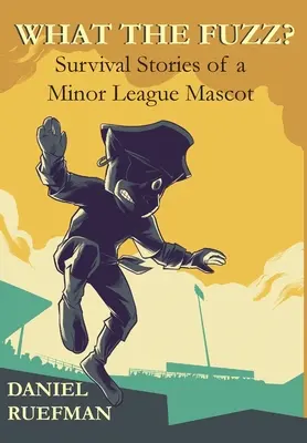 Was soll der Quatsch? Überlebensgeschichten eines Minor-League-Maskottchens - What the Fuzz? Survival Stories of a Minor League Mascot