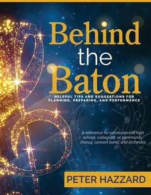 Hinter dem Taktstock: Hilfreiche Tipps und Anregungen für Planung, Vorbereitung und Durchführung - Behind the Baton: Helpful Tips and Suggestions for Planning, Preparing, and Performance