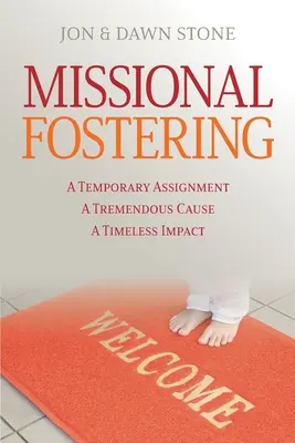 Missional Fostering: Eine zeitlich begrenzte Aufgabe, eine gewaltige Sache, eine zeitlose Wirkung - Missional Fostering: A Temporary Assignment, A Tremendous Cause, A Timeless Impact