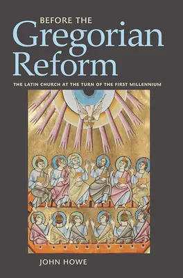 Vor der Gregorianischen Reform: Die lateinische Kirche an der Wende des ersten Jahrtausends - Before the Gregorian Reform: The Latin Church at the Turn of the First Millennium