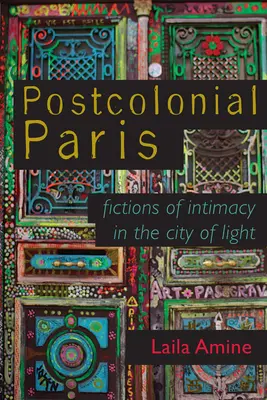 Postkoloniales Paris: Fiktionen der Intimität in der Stadt des Lichts - Postcolonial Paris: Fictions of Intimacy in the City of Light