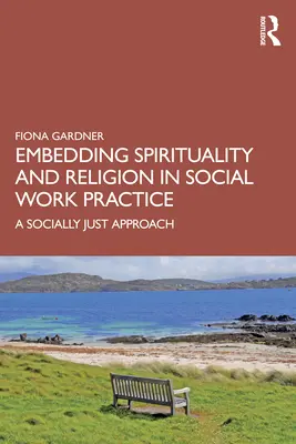 Spiritualität und Religion in die Praxis der Sozialen Arbeit einbinden: Ein sozial gerechter Ansatz - Embedding Spirituality and Religion in Social Work Practice: A Socially Just Approach