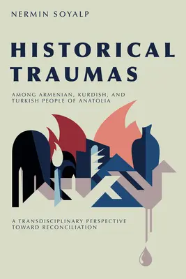Historische Traumata unter armenischen, kurdischen und türkischen Menschen in Anatolien: Eine transdisziplinäre Perspektive auf dem Weg zur Versöhnung - Historical Traumas Among Armenian, Kurdish, and Turkish People of Anatolia: A Transdisciplinary Perspective Toward Reconciliation