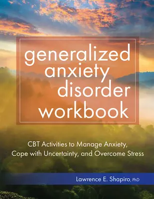 Arbeitsbuch Generalisierte Angststörung: CBT-Aktivitäten zur Angstbewältigung, zum Umgang mit Unsicherheit und zur Stressbewältigung - Generalized Anxiety Disorder Workbook: CBT Activities to Manage Anxiety, Cope with Uncertainty, and Overcome Stress