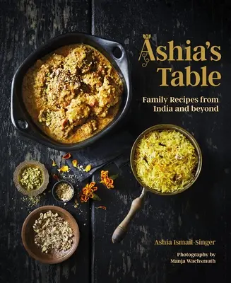 Ashia's Tisch: Familienrezepte aus Indien und darüber hinaus - Ashia's Table: Family Recipes from India and Beyond