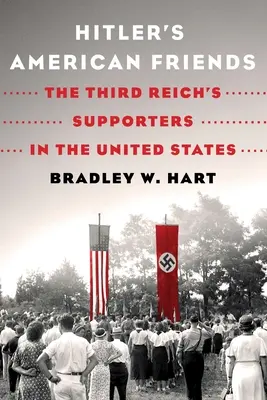 Hitlers amerikanische Freunde: Die Unterstützer des Dritten Reichs in den Vereinigten Staaten - Hitler's American Friends: The Third Reich's Supporters in the United States