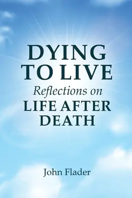 DYING TO LIVE Überlegungen zum Leben nach dem Tod - DYING TO LIVE Reflections on LIFE AFTER DEATH