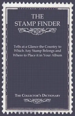 The Stamp Finder - Sagt Ihnen auf einen Blick, zu welchem Land eine Briefmarke gehört und wo Sie sie in Ihrem Album platzieren können - The Collector's Dictionary - The Stamp Finder - Tells at a Glance the Country to Which Any Stamp Belongs and Where to Place It in Your Album - The Collector's Dictionary