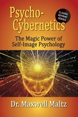 Psycho-Kybernetik Die magische Kraft der Selbstbild-Psychologie - Psycho-Cybernetics The Magic Power of Self Image Psychology