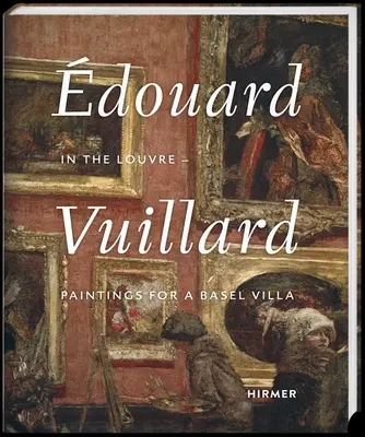 Douard Vuillard: Im Louvre - Gemälde für eine Basler Villa - douard Vuillard: In the Louvre--Paintings for a Basel Villa