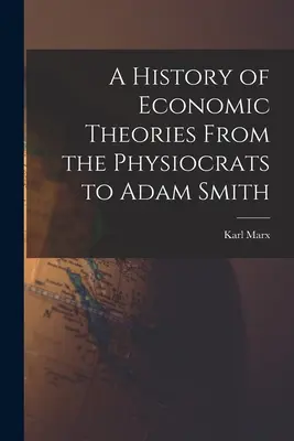 Eine Geschichte der Wirtschaftstheorien von den Physiokraten bis Adam Smith - A History of Economic Theories From the Physiocrats to Adam Smith