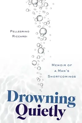 Still und leise ertrinken: Memoiren über die Unzulänglichkeiten eines Mannes - Drowning Quietly: Memoir of a Man's Shortcomings