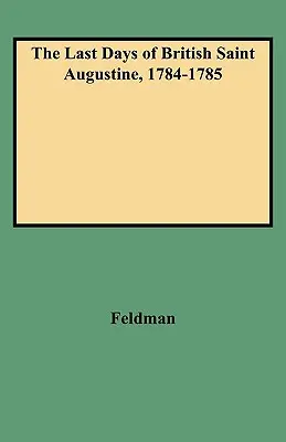 Die letzten Tage des britischen Sankt Augustin, 1784-1785 - The Last Days of British Saint Augustine, 1784-1785