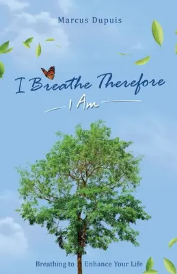 Ich atme, also bin ich: Atmen zur Verbesserung der Lebenserfahrung - I Breathe Therefore I AM: Breathing to Enhance Your Life Experience
