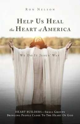 Helfen Sie uns, das Herz von Amerika zu heilen: Wir machen es auf Jesus' Art - Help Us Heal the Heart of America: We Do It Jesus' Way