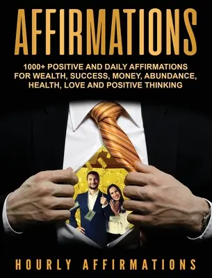 Affirmationen: 1000+ positive und tägliche Affirmationen für Reichtum, Erfolg, Geld, Überfluss, Gesundheit, Liebe und positives Denken - Affirmations: 1000+ Positive and Daily Affirmations for Wealth, Success, Money, Abundance, Health, Love and Positive Thinking