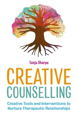 Creative Counselling: Kreative Werkzeuge und Interventionen zur Förderung therapeutischer Beziehungen - Creative Counselling: Creative Tools and Interventions to Nurture Therapeutic Relationships