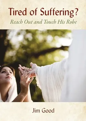 Des Leidens müde? Reach Out and Touch His Robe - Tired of Suffering?: Reach Out and Touch His Robe