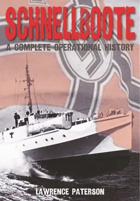 Schnellboote: Eine vollständige Einsatzgeschichte - Schnellboote: A Complete Operational History