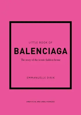 Das kleine Buch von Balenciaga: Die Geschichte des ikonischen Modehauses - The Little Book of Balenciaga: The Story of the Iconic Fashion House
