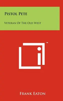 Pistolen-Pete: Veteran des Alten Westens - Pistol Pete: Veteran Of The Old West