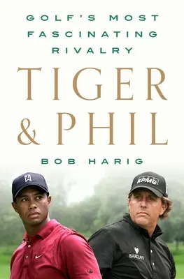 Tiger & Phil: Die faszinierendste Rivalität des Golfsports - Tiger & Phil: Golf's Most Fascinating Rivalry