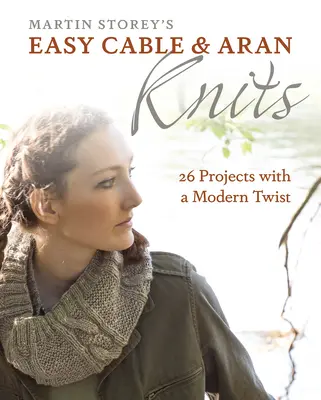 Easy Cable and Aran Knits: 26 Projekte mit einem modernen Twist - Easy Cable and Aran Knits: 26 Projects with a Modern Twist