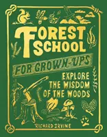 Waldschule für Erwachsene - Entdecken Sie die Weisheit des Waldes - Forest School For Grown-Ups - Explore the Wisdom of the Woods