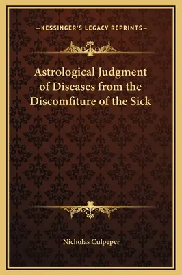 Astrologische Beurteilung von Krankheiten aus der Unpässlichkeit der Erkrankten - Astrological Judgment of Diseases from the Discomfiture of the Sick