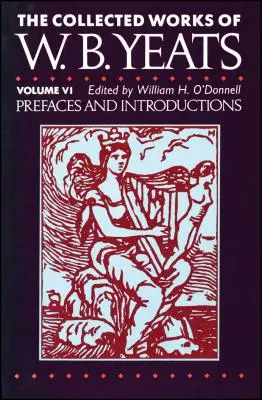 The Collected Works of W.B. Yeats Vol. VI: Vorworte und - The Collected Works of W.B. Yeats Vol. VI: Prefaces an