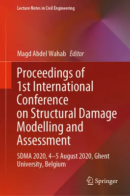 Proceedings of 1st International Conference on Structural Damage Modelling and Assessment: Sdma 2020, 4-5 August 2020, Universität Gent, Belgien - Proceedings of 1st International Conference on Structural Damage Modelling and Assessment: Sdma 2020, 4-5 August 2020, Ghent University, Belgium