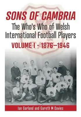 Sons of Cambria: Das Who's Who der walisischen Fußballnationalspieler - Band 1 - Sons of Cambria: The Who's Who of Welsh International Football Playersvolume 1