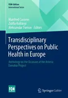 Transdisziplinäre Perspektiven der öffentlichen Gesundheit in Europa: Anthologie aus Anlass des Arteria Danubia Projekts - Transdisciplinary Perspectives on Public Health in Europe: Anthology on the Occasion of the Arteria Danubia Project