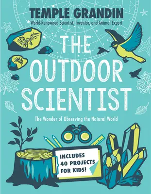 Der Naturwissenschaftler: Das Wunder der Beobachtung der natürlichen Welt - The Outdoor Scientist: The Wonder of Observing the Natural World