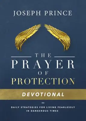 Das Gebet des Schutzes Devotionalie: Tägliche Strategien für ein furchtloses Leben in gefährlichen Zeiten - The Prayer of Protection Devotional: Daily Strategies for Living Fearlessly in Dangerous Times