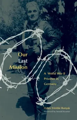 Unsere letzte Mission: Ein Gefangener des Zweiten Weltkriegs in Deutschland - Our Last Mission: A World War II Prisoner in Germany