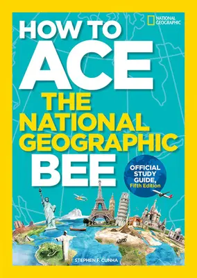 Wie man den National Geographic Bee meistert, offizielles Studienhandbuch, fünfte Ausgabe - How to Ace the National Geographic Bee, Official Study Guide, Fifth Edition