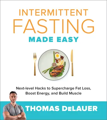 Intermittierendes Fasten leicht gemacht: Hacks der nächsten Generation für mehr Fettabbau, mehr Energie und Muskelaufbau - Intermittent Fasting Made Easy: Next-Level Hacks to Supercharge Fat Loss, Boost Energy, and Build Muscle