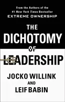 Die Dichotomie der Führung: Die Herausforderungen extremer Eigenverantwortung ausbalancieren, um zu führen und zu gewinnen - The Dichotomy of Leadership: Balancing the Challenges of Extreme Ownership to Lead and Win