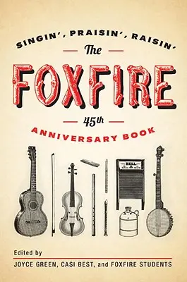 Das Foxfire 45th Anniversary Book: Singin', Praisin', Raisin' - The Foxfire 45th Anniversary Book: Singin', Praisin', Raisin'