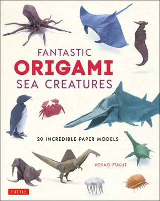 Fantastische Origami-Meerestiere: 20 unglaubliche Papiermodelle - Fantastic Origami Sea Creatures: 20 Incredible Paper Models