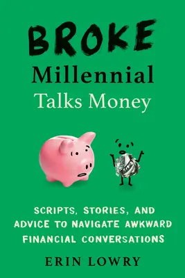 Broke Millennial Talks Money: Skripte, Geschichten und Ratschläge für unangenehme Finanzgespräche - Broke Millennial Talks Money: Scripts, Stories, and Advice to Navigate Awkward Financial Conversations